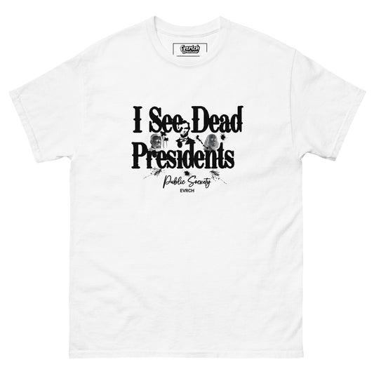 I See Dead Presidents TShirt